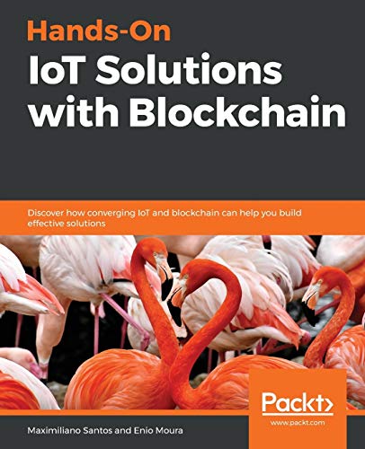 Télécharger Hands-On IoT Solutions with Blockchain: Discover how converging IoT and blockchain can help you buil livre En ligne