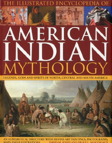 The Illustrated Encyclopedia of American Indian Mythology: Legends, Gods and Spirits of North, Central and South America