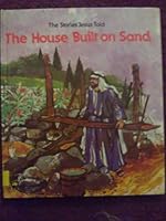 The House Built on Sand (The Stories Jesus Told) 0891912886 Book Cover