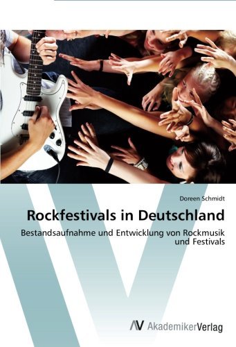 Rockfestivals in Deutschland: Bestandsaufnahme und Entwicklung von Rockmusik und Festivals by Doreen Schmidt (2012-04-19)