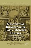 Negotiating Knowledge in Early Modern Empires: A Decentered View (Palgrave Studies in Cultural and Intellectual History)