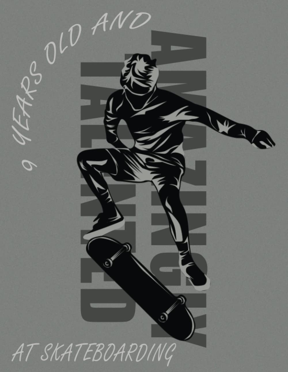 9 Years Old And Amazingly Talented At Skateboarding: Drawing Pad Gifts for Boys 9 Year Old | Sketchbook for a Funny 9th Birthday | Large Sketch Paper ... Doodling or Sketching, 110 Pages 8,5x11in