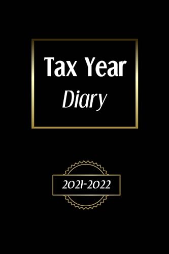 Tax Year Diary 2021-2022: Financial Year Diary 2021-2022 for Small Business &amp; Self Employed, perfect to record Income &amp; Expenses | April to April Diary 2021-2022.