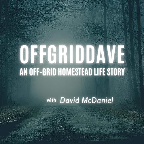 OffGridDave - An Off-Grid Homestead Life Story Podcast Por David McDaniel arte de portada