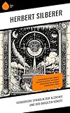 Verborgene Symbolik der Alchemie und der okkulten Künste: Entdeckungen in der Symbolik versteckter Rituale, mystischer Philosophien und geheimer alchemischer Lehren - Herbert Silberer 