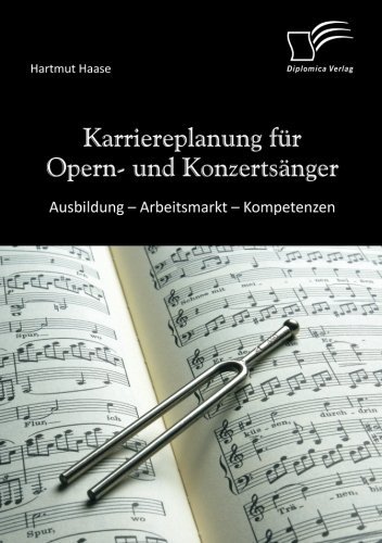 Karriereplanung f??r Opern und Konzerts??nger: Ausbildung - Arbeitsmarkt - Kompetenzen by Hartmut Haase (2012-02-29)