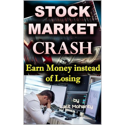 Stock Market Crash: Earn Money Instead of Losing by Lalit Mohanty