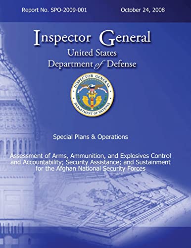 Special Plans & Operations Report No. SPO-2009-001 - Assessment of Arms, Ammunition, and Explosives Control and Accountability; Security Assistance; ... for the Afghan National Security Forces