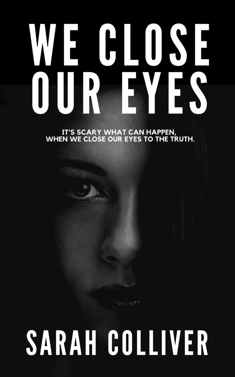 WE CLOSE OUR EYES: It's scary what can happen, when we close our eyes to the truth.