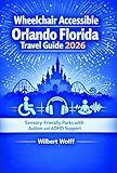 Wheelchair Accessible Orlando Florida Travel Guide 2026: Sensory-Friendly Parks with Autism and ADHD Support (ACCESS ALL AREAS Book 2)