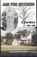 Ask for Nothing: A True Story, 1846-1925 0944019536 Book Cover