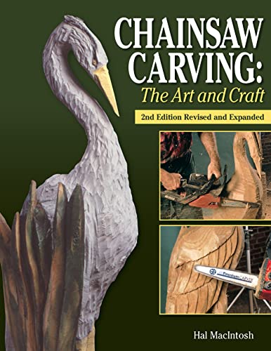 Chainsaw Carving: The Art and Craft, 2nd Edition Revised and Expanded (Fox Chapel Publishing) Find Inspiration to Create Your Own Chainsaw Art; Gallery of 23 Chainsaw Carving Artists & Chainsaw Basics