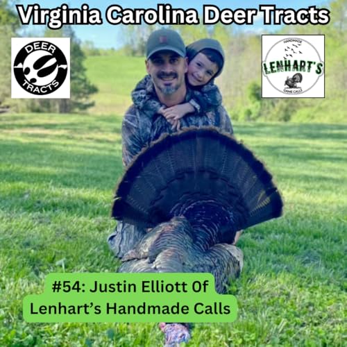 Episode 54: Turkey Tips, Stories & Calling Strategies w/ Justin Elliott of Lenhart's Handmade Calls