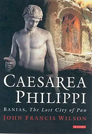 Caesarea Philippi: Banias, The Lost City of Pan-Wow! eBook