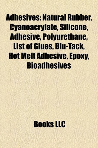 Adhesives: Natural rubber, Cyanoacrylate, Silicone, Adhesive, Polyurethane, List of glues, Blu-Tack, Dentine bonding agents, Hot-melt adhesive, Epoxy, ... sensitive tape, J-B Weld, Wood glue, Redux