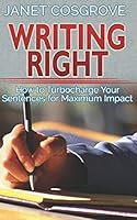 Writing Right: How to Turbocharge Your Sentences for Maximum Impact 1520246005 Book Cover