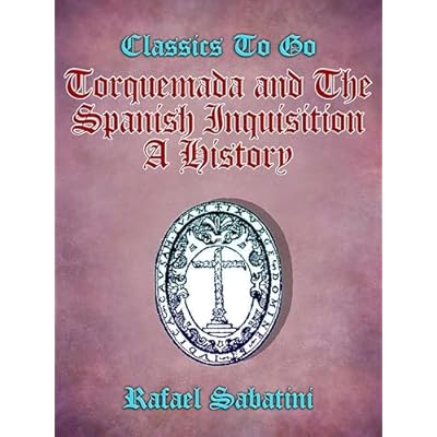 Torquemada and the Spanish Inquisition A History