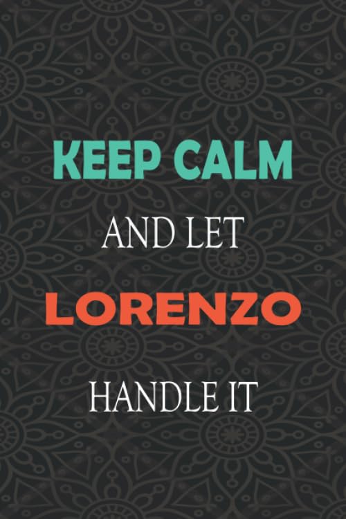 Keep Calm and let LORENZO handle it: Lined Notebook / Journal Gift for a Boy or a Man names LORENZO, 110 Pages, 6x9, Soft Cover, Matte Finish