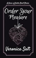 Order Your Pleasure: A Series of Erotic Short Stories 1502907240 Book Cover