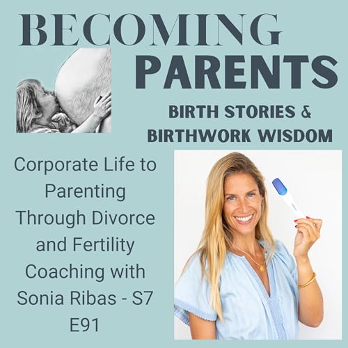 Corporate Life to Parenting Through Divorce and Fertility Coaching with Sonia Ribas - S7 E91