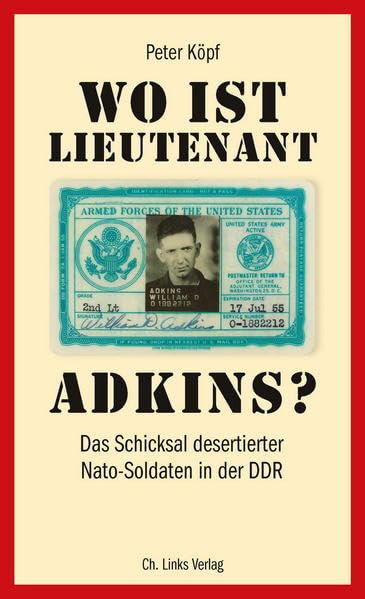 Wo ist Lieutenant Adkins?: Das Schicksal desertierter Nato-Soldaten in der DDR