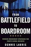 From Battlefield to Boardroom: Winning Management Strategies for Today's Global Business