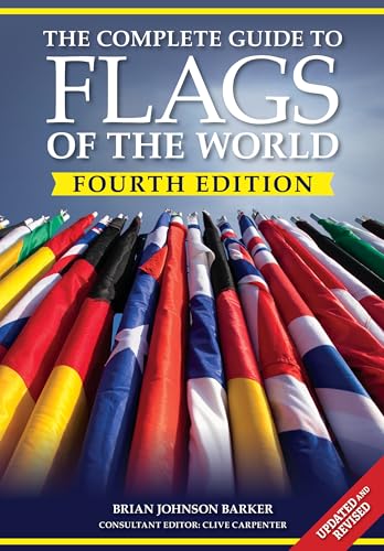 The Complete Guide to Flags of the World, 4th Edition (IMM Lifestyle Books) 220 Countries and Territories, 600+ Photos, Flag History and Symbolism, Statistics, De Facto States, and More