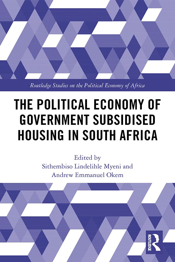 The Political Economy of Government Subsidised Housing in South Africa (Routledge Studies on the Political Economy of Africa)      1st Edition, Kindle Edition