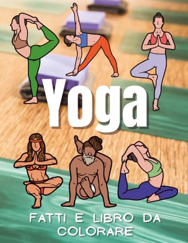 Yoga Fatti e Libro da Colorare: Libro di attività per bambini dai 2 ai 12 anni
