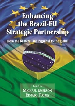 Enhancing the Brazil-EU Strategic Partnership: From the Bilateral and Regional to the Global by [Michael Emerson, Renato Flores]