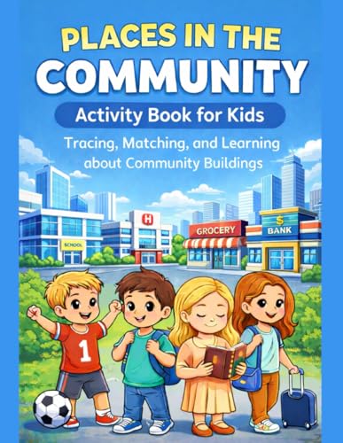 PLACES IN THE COMMUNITY ACTIVITY BOOK FOR KIDS: Tracing,Matching and Learning About Community Buildings