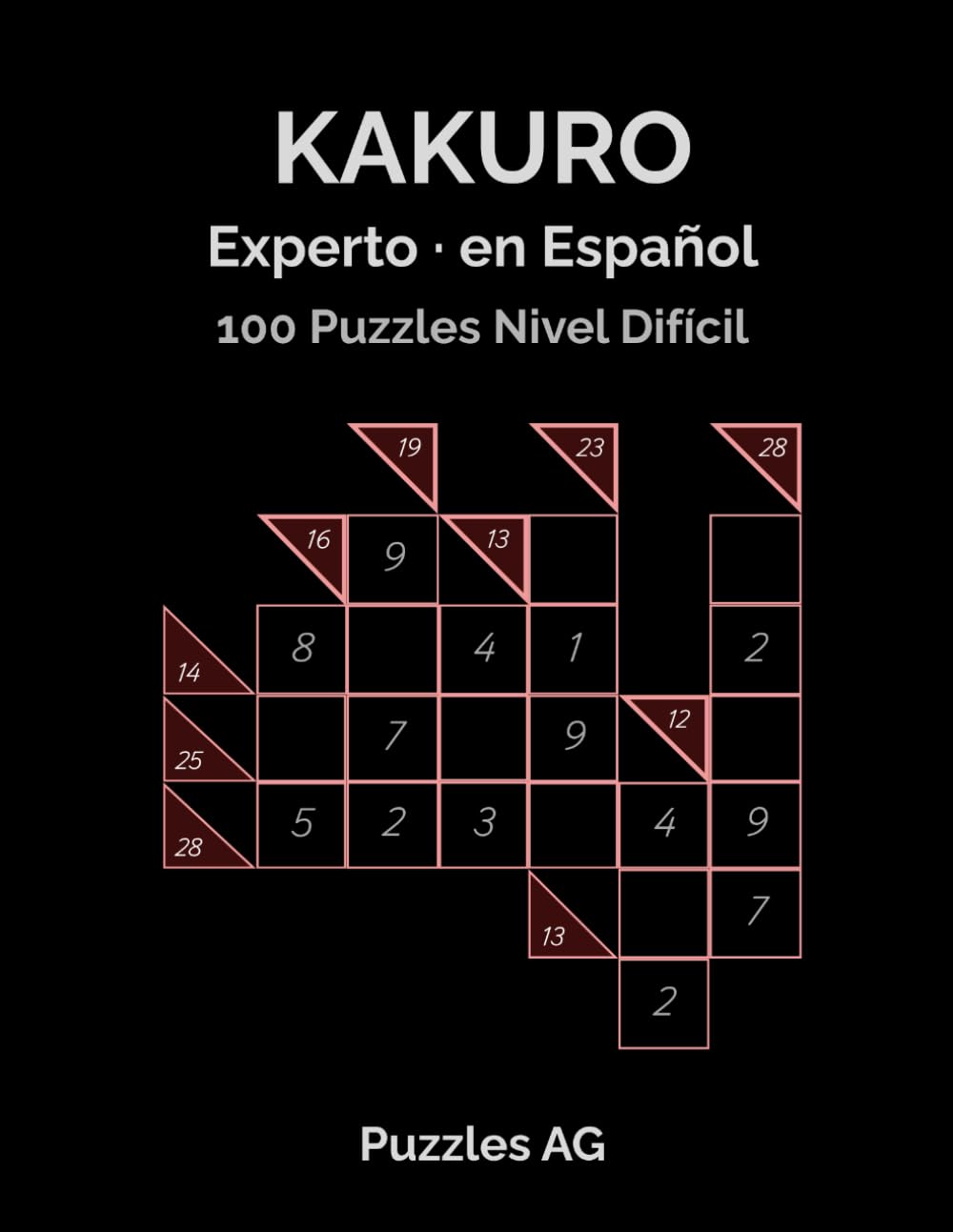 Kakuro Difícil. Retos Extremos: 100 Puzzles Nivel Experto con Soluciones (Kakuro en español)