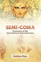 Semi-Coma: The Evolution of My Intermittent Consciousness 0983829004 Book Cover