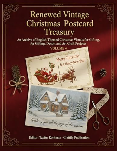 Renewed Vintage Christmas Postcard Treasury - Volume 4: An Archive of English-Themed Christmas Visuals for Gifting, Decor, and Art Craft Projects (THE ... of Artistically Restored Images, Perfect)