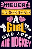 air hockey pucks and pushers  Never Understimate a Girl Who Love AIR HOCKEY: Air hockey Notebook Gifts For air hockey game Lovers To schedule Their Programs with air hockey pucks ... Collectors - Blank Lined Notebook Journal