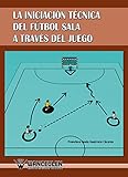  La iniciacion tecnica del futbol sala a traves del juego