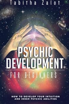 Paperback Psychic Development: How to Develop Your Intuition and Inner Psychic Abilities (Understanding You and Your Future) Book