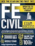 FE Civil Exam Success: The Proven Blueprint to Pass on Your First Try with Total Confidence | The Complete System with 3000+ In-Depth Q&A, 10 ... Weekly Exams (The First-Try Success Series)
