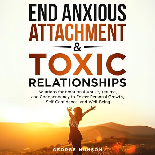 George Munson presents End Anxious Attachment &amp;amp; Toxic Relationships episode artwork