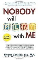 Nobody Will Play With Me: How To Use Compassionate Curiosity to Find Confidence in Conflict 0578414368 Book Cover