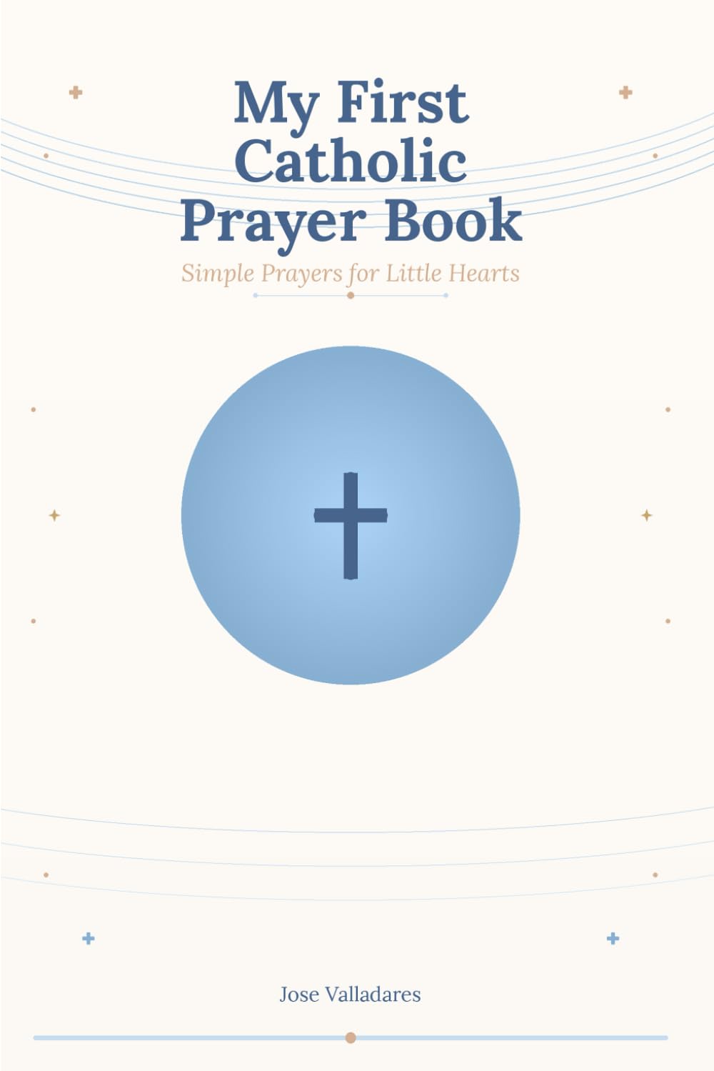 My First Catholic Prayer Book: Simple Prayers for Little Hearts