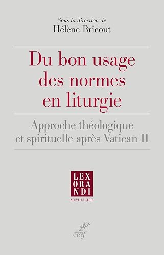 Du bon usage des normes en liturgie - Approche théologique et spirituelle après Vatican II
