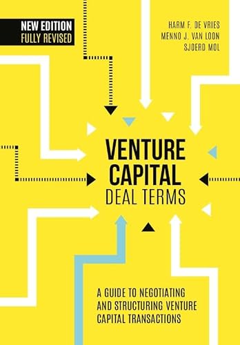 Venture Capital Deal Terms: A Guide to Negotiating and Structuring Venture Capital Transactions