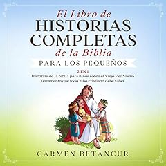 El Libro De Historias Completas De La Biblia Para Los Peque&ntilde;os [The Complete Book of Bible Stories for Young Children] Audiolibro Por Carmen Betancur arte de portada