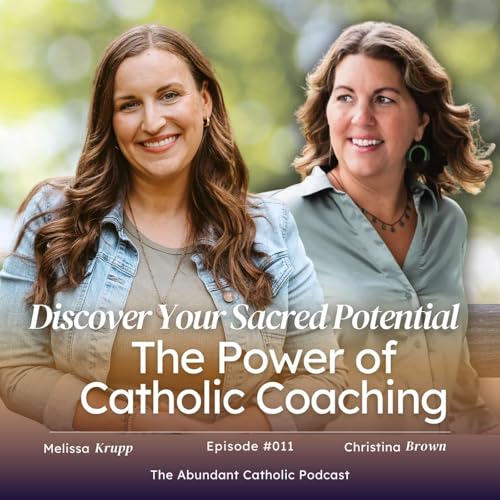 #011: Discover Your Sacred Potential: The Power of Catholic Coaching with Christina Brown