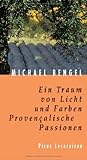 Ein Traum von Licht und Farben: Provencalische Passionen (Picus Lesereisen) - Michael Bengel