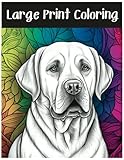 Large Print Coloring Book of Dogs: An Adult Relaxation And Stress Relief Coloring Book for Dog Lovers: dog coloring book for adults dog lovers relaxation and stress relief