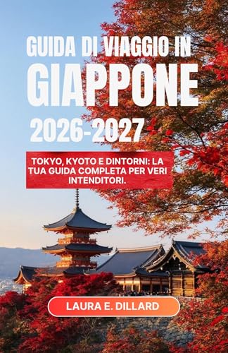 GUIDA DI VIAGGIO IN GIAPPONE 2026-2027: Tokyo, Kyoto e dintorni: la tua guida completa per veri intenditori. (Experiencing Japan in a grand style)