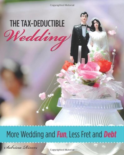 The Tax-Deductible Wedding: More Wedding and Fun, Less Fret and Debt (English Edition)