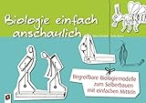 Biologie einfach anschaulich: Begreifbare Biologiemodelle zum Selberbauen mit einfachen Mitteln - Andy Byers, Johannes Schmidt 